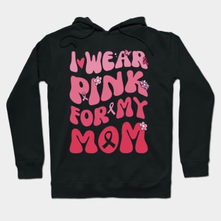 I Wear Pink My Mom Breast Cancer Awarness Hoodie